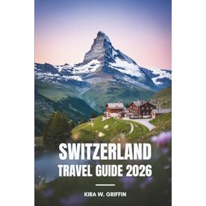 Griffin SWITZERLAND TRAVEL GUIDE 2026: Explore the Scenic Beauty of Central Europe's Jewel Griffin SWITZERLAND TRAVEL GUIDE 2026: Explore the Scenic Beauty of Central Europe's Jewel