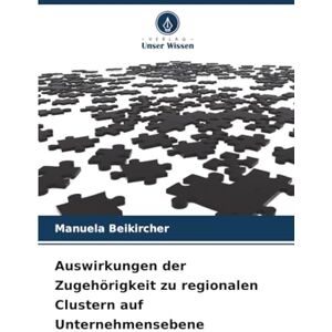 Beikircher, Manuela Auswirkungen der Zugehörigkeit zu regionalen Clustern auf Unternehmensebene Beikircher, Manuela Auswirkungen der Zugehörigkeit zu regionalen Clustern auf Unternehmensebene