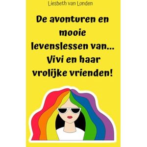 Londen van, Mevr Liesbeth De avonturen en mooie levenslessen van Vivi en haar vrolijke vrienden! Londen van, Mevr Liesbeth De avonturen en mooie levenslessen van Vivi en haar vrolijke vrienden!