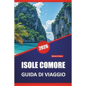 Gibson ISOLE COMORE GUIDA DI VIAGGIO 2026: Scopri le migliori cose da fare, le spiagge, i paesaggi vulcanici, la cucina locale e le avventure da un'isola all'altra nell'Oceano Indiano Gibson ISOLE COMORE GUIDA DI VIAGGIO 2026: Scopri le migliori cose da fare, le spiagge, i paesaggi vulcanici, la cucina locale e le avventure da un'isola all'altra nell'Oceano Indiano