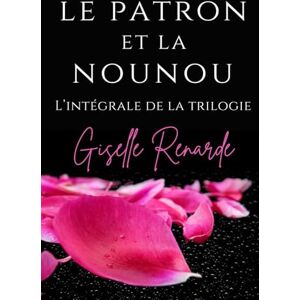 Renarde, Giselle Le patron et la nounou: L’intégrale de la trilogie Renarde, Giselle Le patron et la nounou: L’intégrale de la trilogie