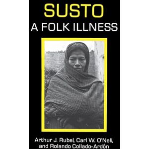 Rubel, Arthur J. J. Susto: A Folk Illness: 12 (Comparative Studies of Health Systems and Medical Care) Rubel, Arthur J. J. Susto: A Folk Illness: 12 (Comparative Studies of Health Systems and Medical Care)