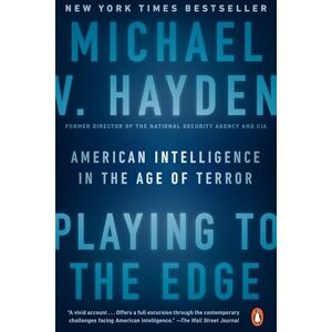 Michael V. Hayden Playing to the Edge: American Intelligence in the Age of Terror Michael V. Hayden Playing to the Edge: American Intelligence in the Age of Terror