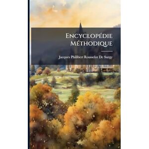 De Surgy, Jacques-Philibert Rousselot EncyclopÃ(c)die MÃ(c)thodique De Surgy, Jacques-Philibert Rousselot EncyclopÃ(c)die MÃ(c)thodique