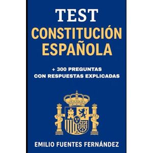 Fuentes Fernández, EMILIO TEST CONSTITUCIÓN ESPAÑOLA: Más de 300 preguntas tipo test con respuestas explicadas: examen de nacionalidad española (CCSE) y oposiciones públicas. ... Justicia y Docencia. (APRUEBA TU EXAMEN) Fuentes Fernández, EMILIO TEST CONSTITUCIÓN ESPAÑOLA: Más de 300 preguntas tipo test con respuestas explicadas: examen de nacionalidad española (CCSE) y oposiciones públicas. ... Justicia y Docencia. (APRUEBA TU EXAMEN)
