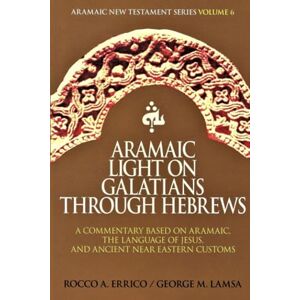 Errico, Rocco A Title: Aramaic Light on Galatians through Hebrews Errico, Rocco A Title: Aramaic Light on Galatians through Hebrews