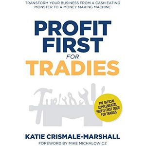 Marshall Profit First for Tradies: Transform your business from a cash eating monster to a money making machine Marshall Profit First for Tradies: Transform your business from a cash eating monster to a money making machine