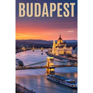Press, Wonderful Horizons BUDAPEST: Un Viaggio Indimenticabile nella Perla del Danubio. Storia, Arte, Itinerari Dettagliati, Terme Romantiche e le Migliori Esperienze Locali e Gastronomiche dell’Incantevole Parigi dell’Est Press, Wonderful Horizons BUDAPEST: Un Viaggio Indimenticabile nella Perla del Danubio. Storia, Arte, Itinerari Dettagliati, Terme Romantiche e le Migliori Esperienze Locali e Gastronomiche dell’Incantevole Parigi dell’Est