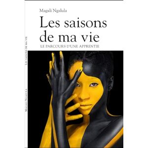 Ngalula, Magali Les Saisons de ma vie: Le parcours d'une apprentie Ngalula, Magali Les Saisons de ma vie: Le parcours d'une apprentie