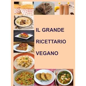 Myron, Halyna GRANDE RICETTARIO VEGANO: 100 Ricette Facili e Gustose per una Cucina Vegetale Sana e Creativa Myron, Halyna GRANDE RICETTARIO VEGANO: 100 Ricette Facili e Gustose per una Cucina Vegetale Sana e Creativa