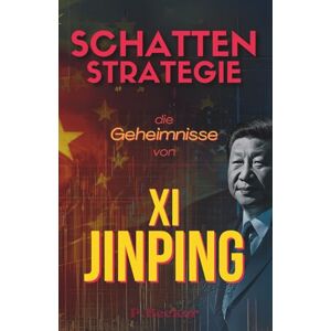 Becker Schattenstrategie: Die Geheimnisse von Xi Jinping Becker Schattenstrategie: Die Geheimnisse von Xi Jinping