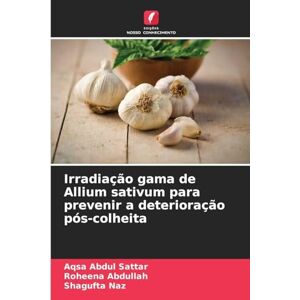 Abdul Sattar, Aqsa Irradiação gama de Allium sativum para prevenir a deterioração pós-colheita Abdul Sattar, Aqsa Irradiação gama de Allium sativum para prevenir a deterioração pós-colheita