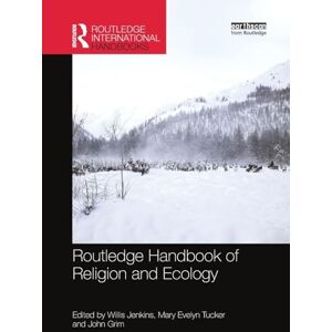 Routledge Handbook of Religion and Ecology (Routledge Environment and Sustainability Handbooks) Routledge Handbook of Religion and Ecology (Routledge Environment and Sustainability Handbooks)
