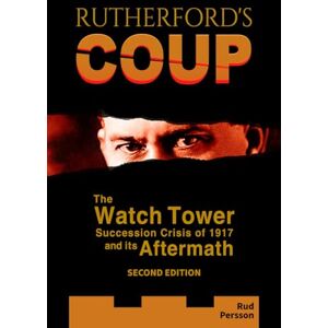 Persson, Rud Rutherford's Coup: The Watchtower Succession Crisis of 1917 and Its Aftermath Persson, Rud Rutherford's Coup: The Watchtower Succession Crisis of 1917 and Its Aftermath