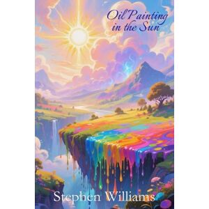 Williams, Stephen Oil Painting In The Sun: Selected Poems Williams, Stephen Oil Painting In The Sun: Selected Poems