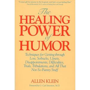 Klein, Allen The Healing Power of Humor: Techniques for Getting Through Loss, Setbacks, Upsets, Disappointments, Difficulties, Trials, Tribulations, and All That Not-So-Funny Stuff Klein, Allen The Healing Power of Humor: Techniques for Getting Through Loss, Setbacks, Upsets, Disappointments, Difficulties, Trials, Tribulations, and All That Not-So-Funny Stuff