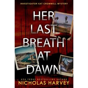 Harvey, Nicholas Her Last Breath At Dawn: 2 (Investigator Kat Cromwell Mystery) Harvey, Nicholas Her Last Breath At Dawn: 2 (Investigator Kat Cromwell Mystery)