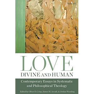 Philosophy Love, Divine and Human: Contemporary Essays in Systematic and Philosophical Theology Philosophy Love, Divine and Human: Contemporary Essays in Systematic and Philosophical Theology