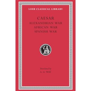 Caesar, Caesar Alexandrian War. African War. Spanish War (Loeb Classical Library 402) Caesar, Caesar Alexandrian War. African War. Spanish War (Loeb Classical Library 402)