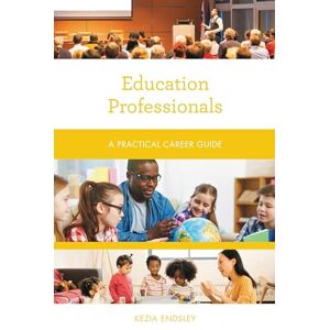 Rowman & Littlefield Publishers Education Professionals: A Practical Career Guide (Practical Career Guides) Rowman & Littlefield Publishers Education Professionals: A Practical Career Guide (Practical Career Guides)