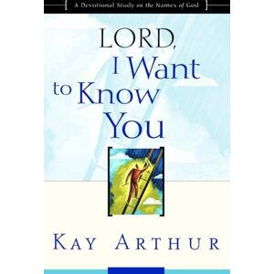 Arthur, Kay Lord, I Want to Know You: A Devotional Study on the Names of God Arthur, Kay Lord, I Want to Know You: A Devotional Study on the Names of God