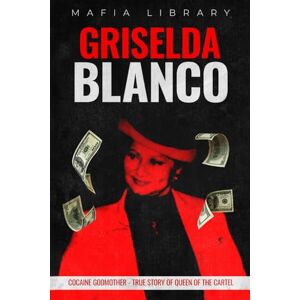 Library, Mafia Griselda Blanco: Cocaine Godmother True Story of Queen of the Cartel (Medellín Cartel : The Rise and Fall of a Narco Empire – The True Story) Library, Mafia Griselda Blanco: Cocaine Godmother True Story of Queen of the Cartel (Medellín Cartel : The Rise and Fall of a Narco Empire – The True Story)
