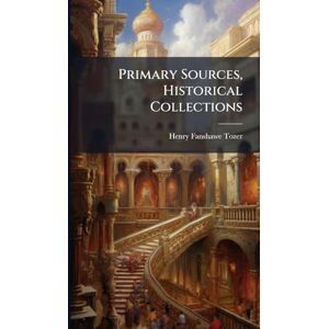 Tozer, Henry Fanshawe Primary Sources, Historical Collections Tozer, Henry Fanshawe Primary Sources, Historical Collections