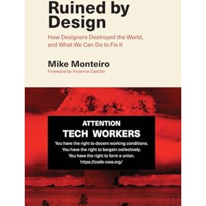Monteiro, Mike Ruined by Design: How Designers Destroyed the World, and What We Can Do to Fix It Monteiro, Mike Ruined by Design: How Designers Destroyed the World, and What We Can Do to Fix It