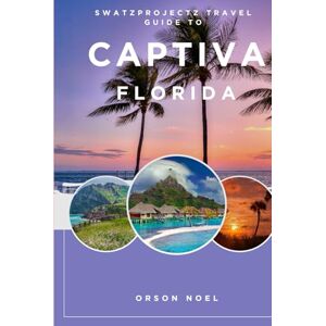 Noel, Orson Swatzprojectz Travel Guide to Captiva Island, Florida: Maps, Itineraries, Insider Tips and Tricks Revealed (Updated Island Tours) Noel, Orson Swatzprojectz Travel Guide to Captiva Island, Florida: Maps, Itineraries, Insider Tips and Tricks Revealed (Updated Island Tours)