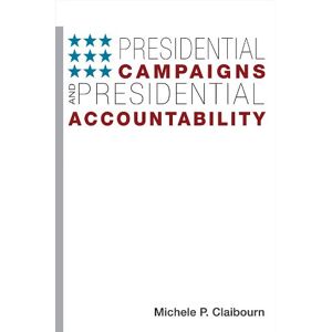 University of Illinois Press Presidential Campaigns and Presidential Accountability (Democracy, Free Enterprise, and the Rule) University of Illinois Press Presidential Campaigns and Presidential Accountability (Democracy, Free Enterprise, and the Rule)