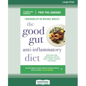 Hansbro, Professor Phil The Good Gut Anti-Inflammatory Diet: Beat whole body inflammation and live longer, happier, healthier and younger Hansbro, Professor Phil The Good Gut Anti-Inflammatory Diet: Beat whole body inflammation and live longer, happier, healthier and younger