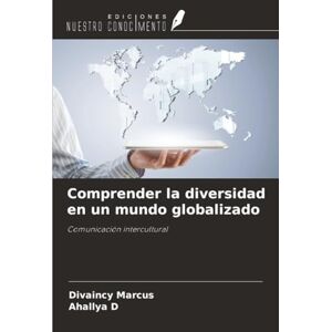 Marcus, Divaincy Comprender la diversidad en un mundo globalizado: Comunicación intercultural Marcus, Divaincy Comprender la diversidad en un mundo globalizado: Comunicación intercultural