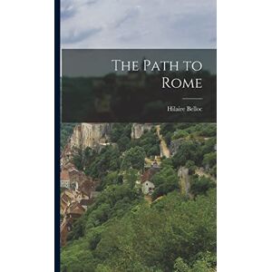 Belloc, Hilaire The Path to Rome Belloc, Hilaire The Path to Rome