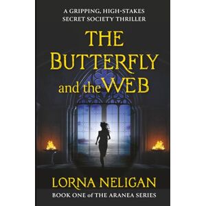 Neligan, Lorna The Butterfly and the Web: A Gripping, High-Stakes Secret Society Thriller Neligan, Lorna The Butterfly and the Web: A Gripping, High-Stakes Secret Society Thriller