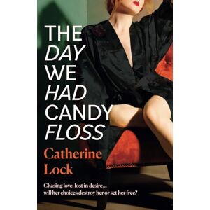 Lock, Catherine The Day We Had Candy Floss: A Novel Lock, Catherine The Day We Had Candy Floss: A Novel