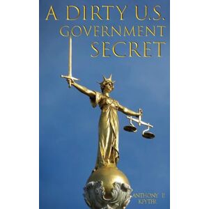 Keyter, Anthony P. A DIRTY U.S. GOVERNMENT SECRET Keyter, Anthony P. A DIRTY U.S. GOVERNMENT SECRET