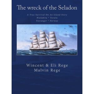 Rege, Wincent The wreck of the Seladon: A true survival on an island story. Stavanger, Norway. Niulakita, Tuvalu. Rege, Wincent The wreck of the Seladon: A true survival on an island story. Stavanger, Norway. Niulakita, Tuvalu.