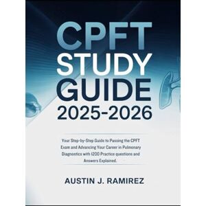 Ramirez, Austin J CPFT Study Guide 2025-2026: Your Step-by-Step Guide to Passing the CPFT Exam and Advancing Your Care Ramirez, Austin J CPFT Study Guide 2025-2026: Your Step-by-Step Guide to Passing the CPFT Exam and Advancing Your Care