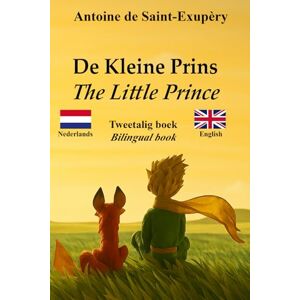 de Saint-Exupéry, Antoine De Kleine Prins – The Little Prince: Tweetalige tekst met parallelle zinnen – Bilingual parallel text: Nederlands–Engels / Dutch–English de Saint-Exupéry, Antoine De Kleine Prins – The Little Prince: Tweetalige tekst met parallelle zinnen – Bilingual parallel text: Nederlands–Engels / Dutch–English