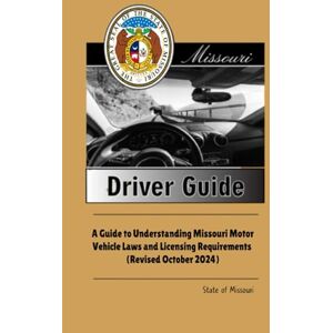 State of Missouri Missouri Driver Guide: A Guide to Understanding Missouri Motor Vehicle Laws and Licensing Requirements (Revised October 2024) State of Missouri Missouri Driver Guide: A Guide to Understanding Missouri Motor Vehicle Laws and Licensing Requirements (Revised October 2024)