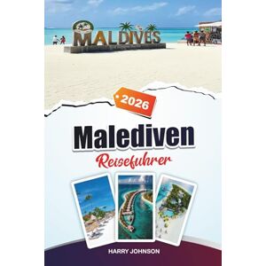Johnson, Harry MALEDIVEN REISEFÜHRER 2026: Entdecken Sie verborgene Schätze, historische Sehenswürdigkeiten, Reisetipps und unvergessliche Urlaubserlebnisse Johnson, Harry MALEDIVEN REISEFÜHRER 2026: Entdecken Sie verborgene Schätze, historische Sehenswürdigkeiten, Reisetipps und unvergessliche Urlaubserlebnisse
