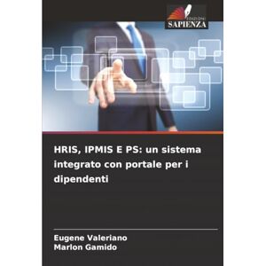 Valeriano, Eugene HRIS, IPMIS E PS: un sistema integrato con portale per i dipendenti Valeriano, Eugene HRIS, IPMIS E PS: un sistema integrato con portale per i dipendenti