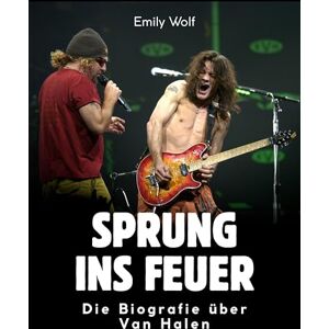 Wolf, Emily Sprung ins Feuer: Die Biografie über Van Halen. Hochwertige Hardcoverausgabe Wolf, Emily Sprung ins Feuer: Die Biografie über Van Halen. Hochwertige Hardcoverausgabe