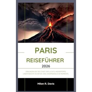 Davis, Milan R. Paris Reiseführer 2026: Erkunden Sie die Stadt des Lichts: Insidertipps, unentdeckte Schätze und unvergessliche Momente. Davis, Milan R. Paris Reiseführer 2026: Erkunden Sie die Stadt des Lichts: Insidertipps, unentdeckte Schätze und unvergessliche Momente.