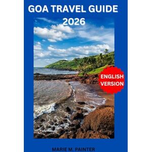 M. PAINTER, MARIE GOA TRAVEL GUIDE 2026 M. PAINTER, MARIE GOA TRAVEL GUIDE 2026