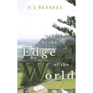 Bessell, C J At the Edge of the World (Colonial Family Trilogy) Bessell, C J At the Edge of the World (Colonial Family Trilogy)