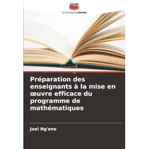 Ng'eno, Joel Préparation des enseignants à la mise en œuvre efficace du programme de mathématiques Ng'eno, Joel Préparation des enseignants à la mise en œuvre efficace du programme de mathématiques