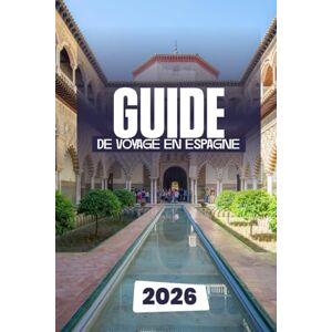 Dakarai, Leo GUIDE DE VOYAGE EN ESPAGNE 2026 Dakarai, Leo GUIDE DE VOYAGE EN ESPAGNE 2026