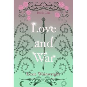 Wainwright, Lexie Love and War: Book one of the Destiny Series. Wainwright, Lexie Love and War: Book one of the Destiny Series.