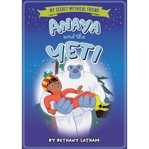 Latham, Bethany Anaya and the Yeti (My Secret Mythical Friend) Latham, Bethany Anaya and the Yeti (My Secret Mythical Friend)